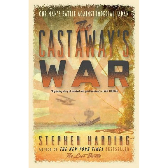 The Castaway's War: One Man's Battle Against Imperial Japan, (Hardcover)