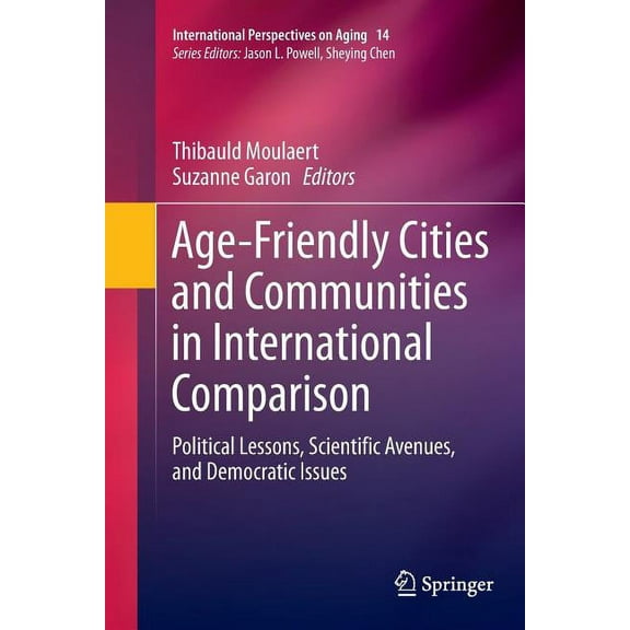 International Perspectives on Aging Age-Friendly Cities and Communities in International Comparison: Political Lessons, Scientific Avenues, and Democratic I, Book 14, (Paperback)