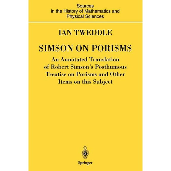 Sources and Studies in the History of Ma Simson on Porisms: An Annotated Translation of Robert Simson's Posthumous Treatise on Porisms and Other Items on This Su, (Hardcover)