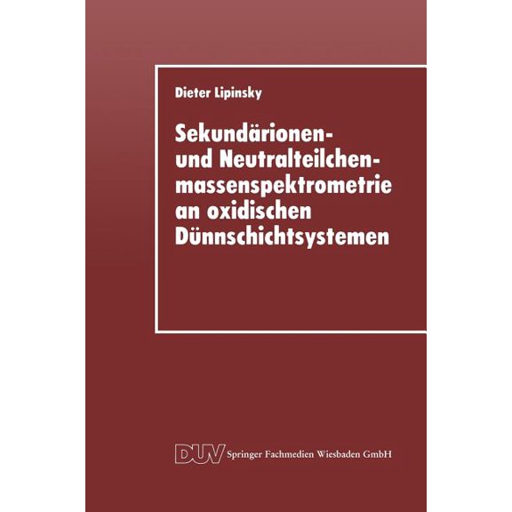 SekundÃ¤rionen- Und Neutralteilchenmassenspektrometrie an Oxidischen DÃ¼nnschichtsystemen: Der EinfluÃ IonenbeschuÃindizie, (Paperback)