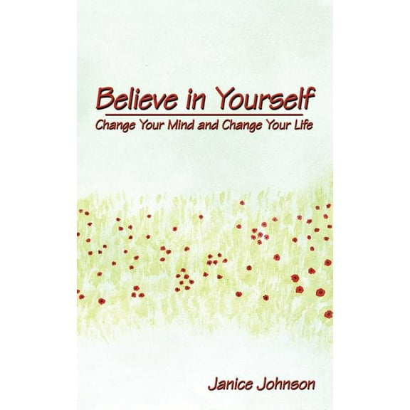Believe in Yourself: Change Your Mind and Change Your Life (Paperback)