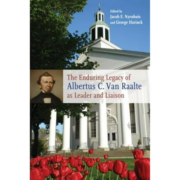 The Historical Series of the Reformed Church in America (HSRCA): The Enduring Legacy of Albertus C. Van Raalte (Hardcover)