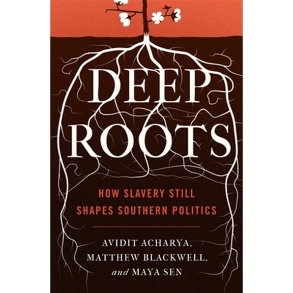 Pre-Owned Deep Roots: How Slavery Still Shapes Southern Politics: 6 (Princeton Studies in Political Behavior, 6) Paperback