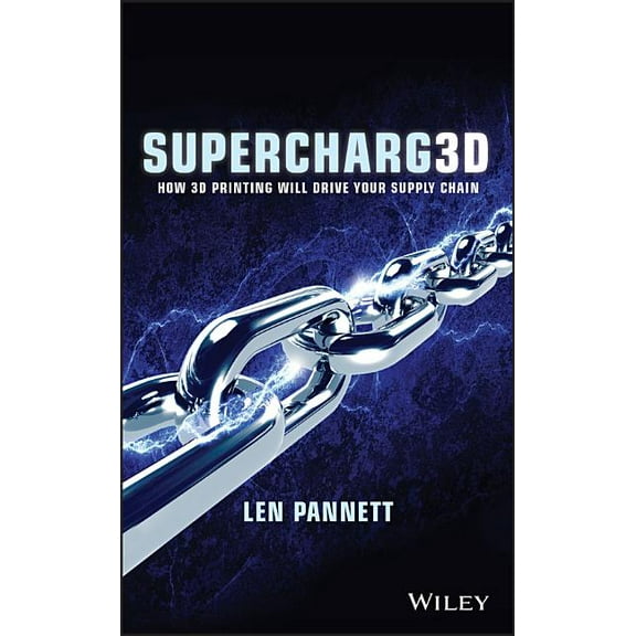 Supercharg3d: How 3D Printing Will Drive Your Supply Chain, (Hardcover)