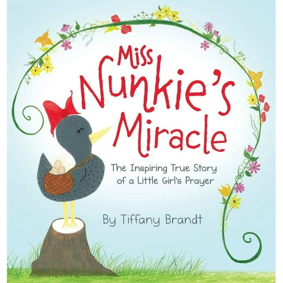 Miss Nunkie's Miracle: The Inspiring True Story of a Little Girls Prayer, (Hardcover)