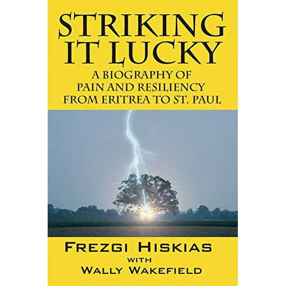 Striking it Lucky: A Biography Of Pain And Resilience From Eritrea To St. Paul (Paperback)