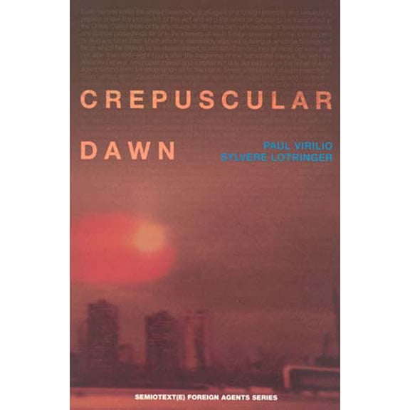 Semiotext(e) / Foreign Agents: Crepuscular Dawn (Paperback)