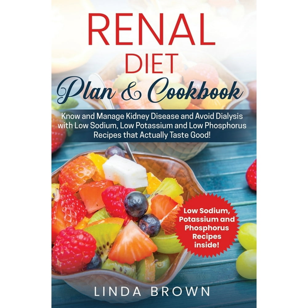 Renal Diet Plan & Cookbook Know and Manage Kidney Disease and Avoid Dialysis With Low Sodium