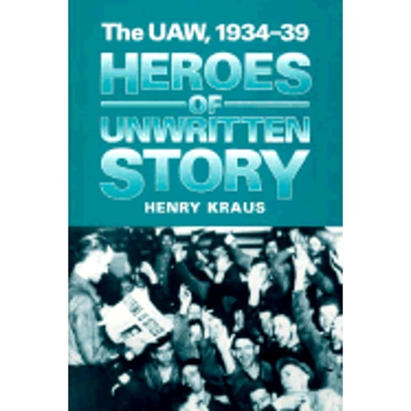 Pre-Owned Heroes of Unwritten Story: The UAW, 1934-39 (Hardcover) 0252020359 9780252020353