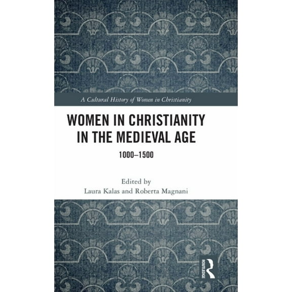 Cultural History of Women in Christianit Women in Christianity in the Medieval Age: 1000-1500, (Hardcover)