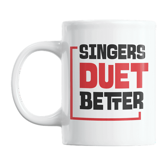 Singers Duet Better, Funny Singing Together Pun Quotes Coffee & Tea Gift Mug (11oz)