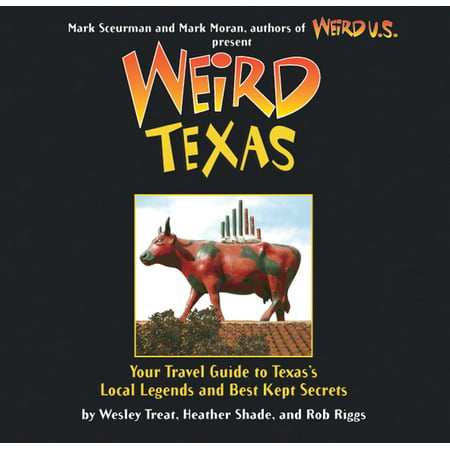 Weird texas : your travel guide to texas's local legends and best kept secrets: (Best Travel Photographers Of All Time)