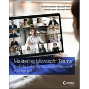 Mastering Microsoft Teams: Creating a Hub for Successful Teamwork in Office 365 (Paperback)