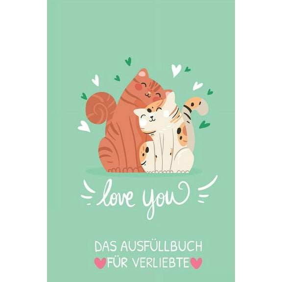 Love You Das Ausfüllbuch Für Verliebte : Pärchen Buch - Ausgefallene Geschenke Ehemann - Liebesbuch zum Selbstgestalten - Ausfüllbuch Gründe warum ich dich liebe - Liebeserklärung für Männer (Paperback)