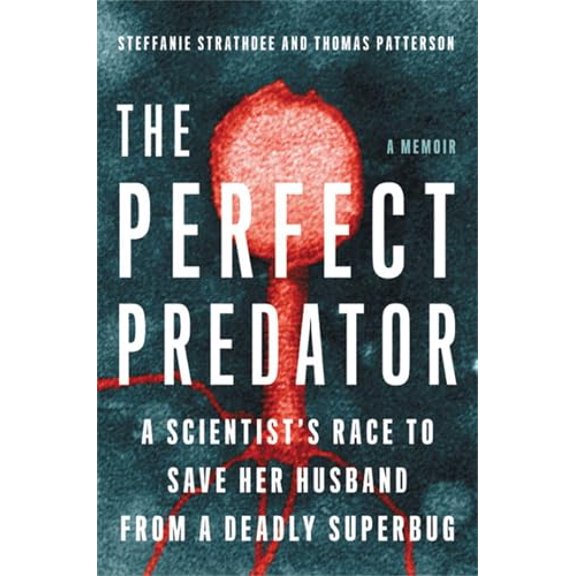 Pre-Owned The Perfect Predator: A Scientist's Race to Save Her Husband from a Deadly Superbug: A Memoir (Hardcover) 0316418080 9780316418089