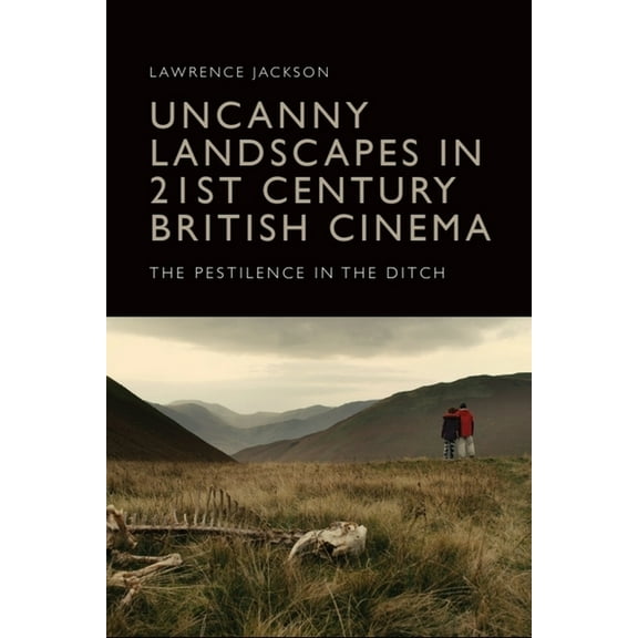Uncanny Landscapes in 21st Century British Cinema: The Pestilence in the Ditch, (Hardcover)