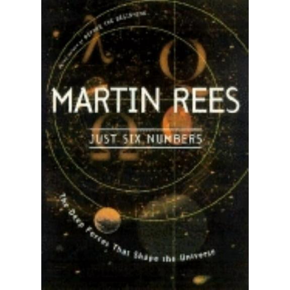 Just Six Numbers: The Deep Forces That Shape the Universe, (Paperback)