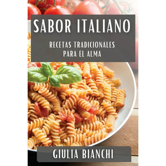 Sabor Italiano: Recetas Tradicionales para el Alma, (Paperback)
