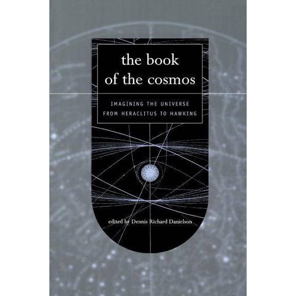 The Book of the Cosmos: Imagining The Universe From Heraclitus To Hawking, (Paperback)