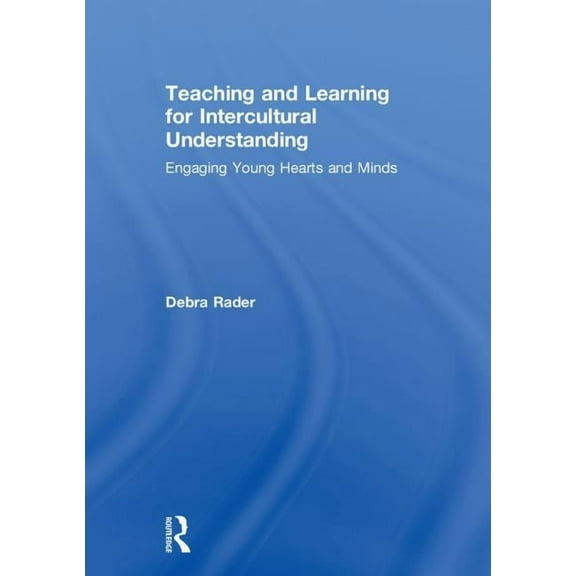 Teaching and Learning for Intercultural Understanding: Engaging Young Hearts and Minds, (Hardcover)