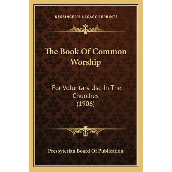 The Book Of Common Worship : For Voluntary Use In The Churches (1906) (Paperback)