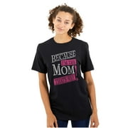 Funny Because I'm Mom That’s Why Women's Graphic T Shirt Tees Brisco Brands M
