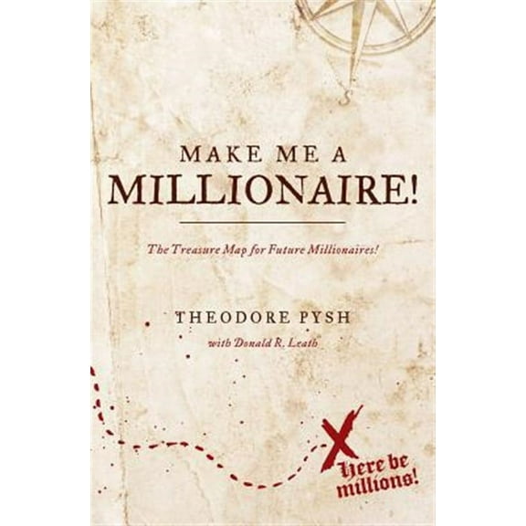 Make Me a Millionaire!: The Treasure Map for Future Millionaires!