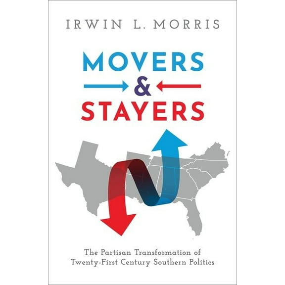 Movers and Stayers: The Partisan Transformation of 21st Century Southern Politics, (Paperback)