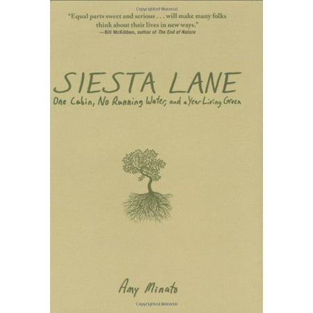 Siesta Lane : A Year Unplugged, or, The Good Intentions of Ten People, Two Cats, One Old Dog, Eight Acres, One Telephone, Three Cars, and Twenty Miles to the Nearest