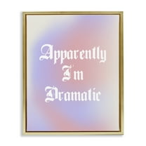 Stupell Industries Apparently I'm Dramatic Phrase Inspirational Quotes & Sayings Painting Gold Floater Framed Canvas Art Print Wall Art, 25 x 31