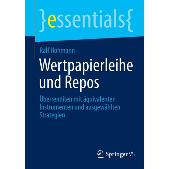 Essentials Wertpapierleihe und Repos: Ãberrenditen mit Ã¤quivalenten Instrumenten und ausgewÃ¤hlten Strategien, (Paperback)