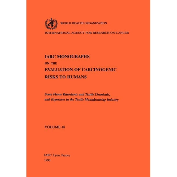 IARC Monographs on the Evaluation of the Some Flame Retardants and Textile Chemicals and Exposures in the Textile Manufacturing Industry, Book 76, (Paperback)