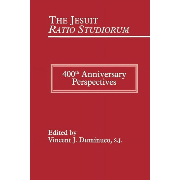 Jesuit Ratio Studiorum of 1599: 400th Anniversary Perspectives (Hardcover)