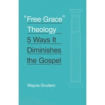 Free Grace Theology: 5 Ways It Diminishes the Gospel, (Paperback)