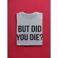 thumbnail image 3 of But Did You Die Graphic Men T-Shirt, Male XX-Large, 3 of 4