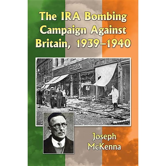 The IRA Bombing Campaign Against Britain, 1939-1940, (Paperback)
