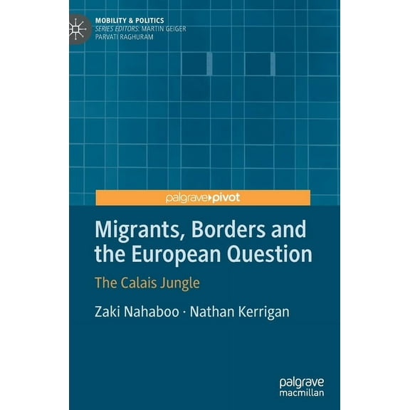 Mobility & Politics Migrants, Borders and the European Question: The Calais Jungle, (Hardcover)