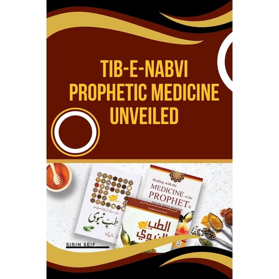 Tib-e-Nabvi Prophetic Medicine Unveiled, (Paperback)