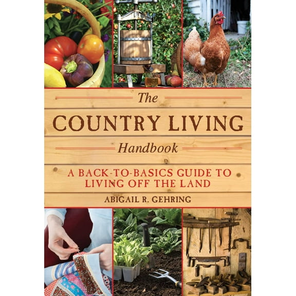 Handbook Series: The Country Living Handbook : A Back-to-Basics Guide to Living Off the Land (Paperback)