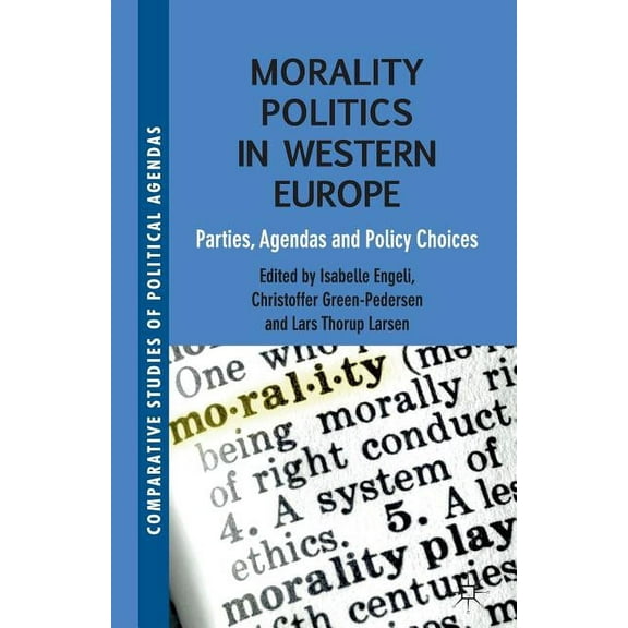 Comparative Studies of Political Agendas Morality Politics in Western Europe: Parties, Agendas and Policy Choices, (Paperback)