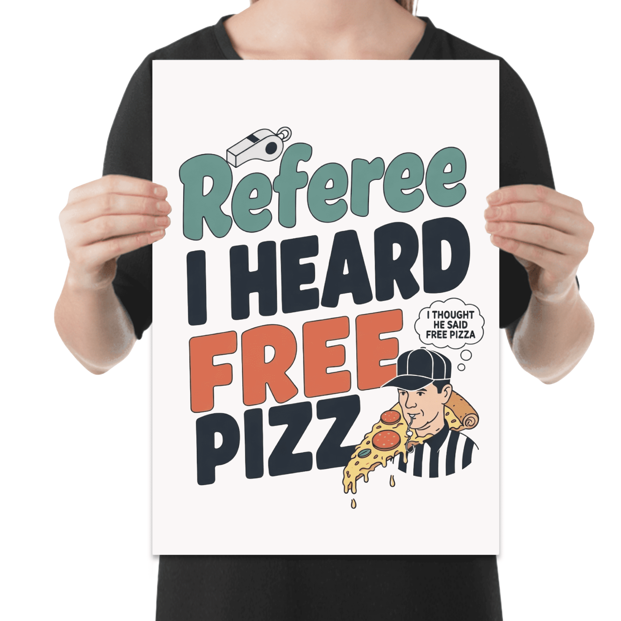 Referee I Heard Free Pizza Wall Art - Sports Enthusiast - 13x19 Poster Print