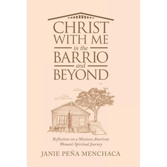 Christ with Me in the Barrio and Beyond: Reflections on a Mexican American Woman's Spiritual Journey, (Hardcover)