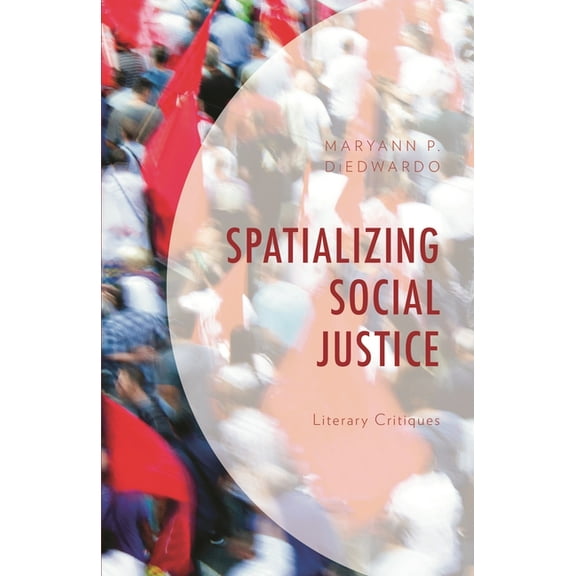 Spatializing Social Justice: Literary Critiques, (Paperback)
