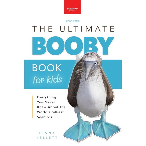 Animal Books for Kids Boobies The Ultimate Booby Book for Kids: Blue-Footed Booby Facts, 100  Amazing Facts, Mating Dance, Chick Care & GalÃ¡pa, Book 44, (Paperback)