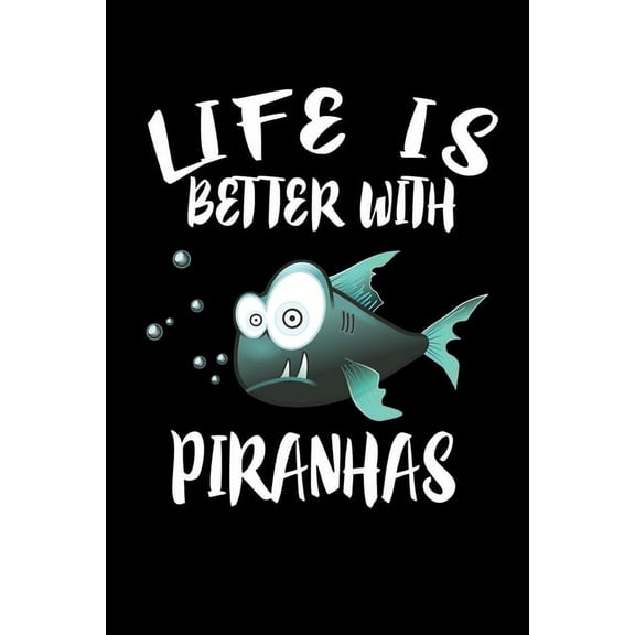 Life Is Better With Piranhas: Animal Nature Collection (Paperback)