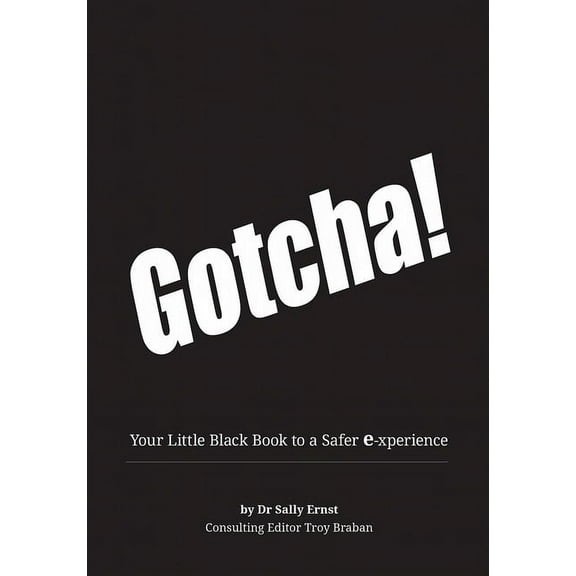 Gotcha!: Your Little Black Book to a Safer E-Xperience, (Paperback)