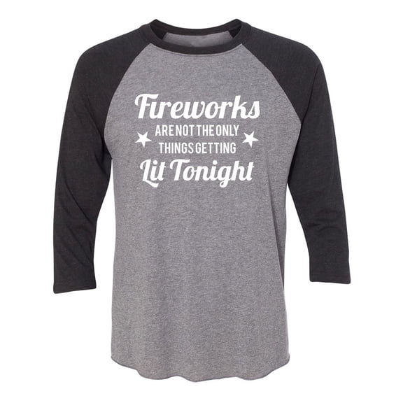 Fireworks. . .Getting Lit Tonight Unisex 3/4 Sleeve Baseball Raglan Tee