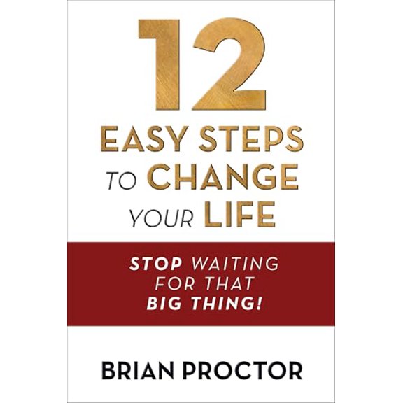 Pre-Owned 12 Easy Steps to Change Your Life: Stop Waiting for That Big Thing! (Paperback) 1722506946 9781722506940