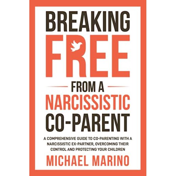 Pre-Owned Breaking Free From a Narcissistic Co-Parent: A Comprehensive Guide to Co-Parenting With a Narcissistic Ex-Partner, Overcoming Their Control, and Protecting Your Children
