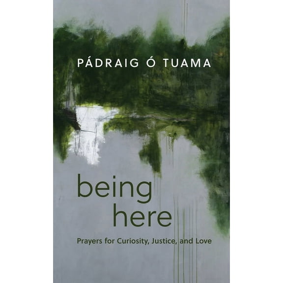 Being Here: Prayers for Curiosity, Justice, and Love, (Hardcover)
